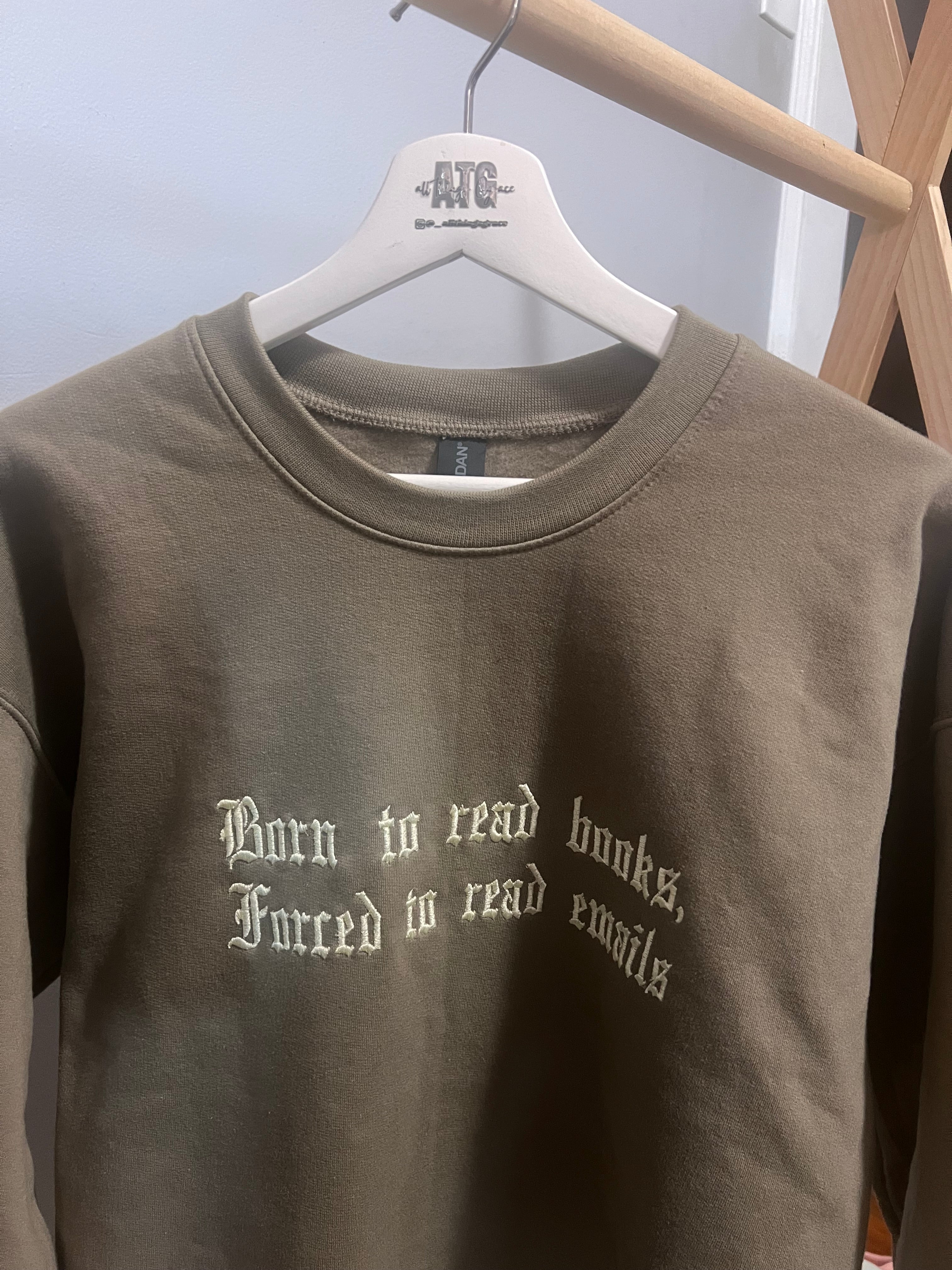 Born to read books, forced to read emails crewneck