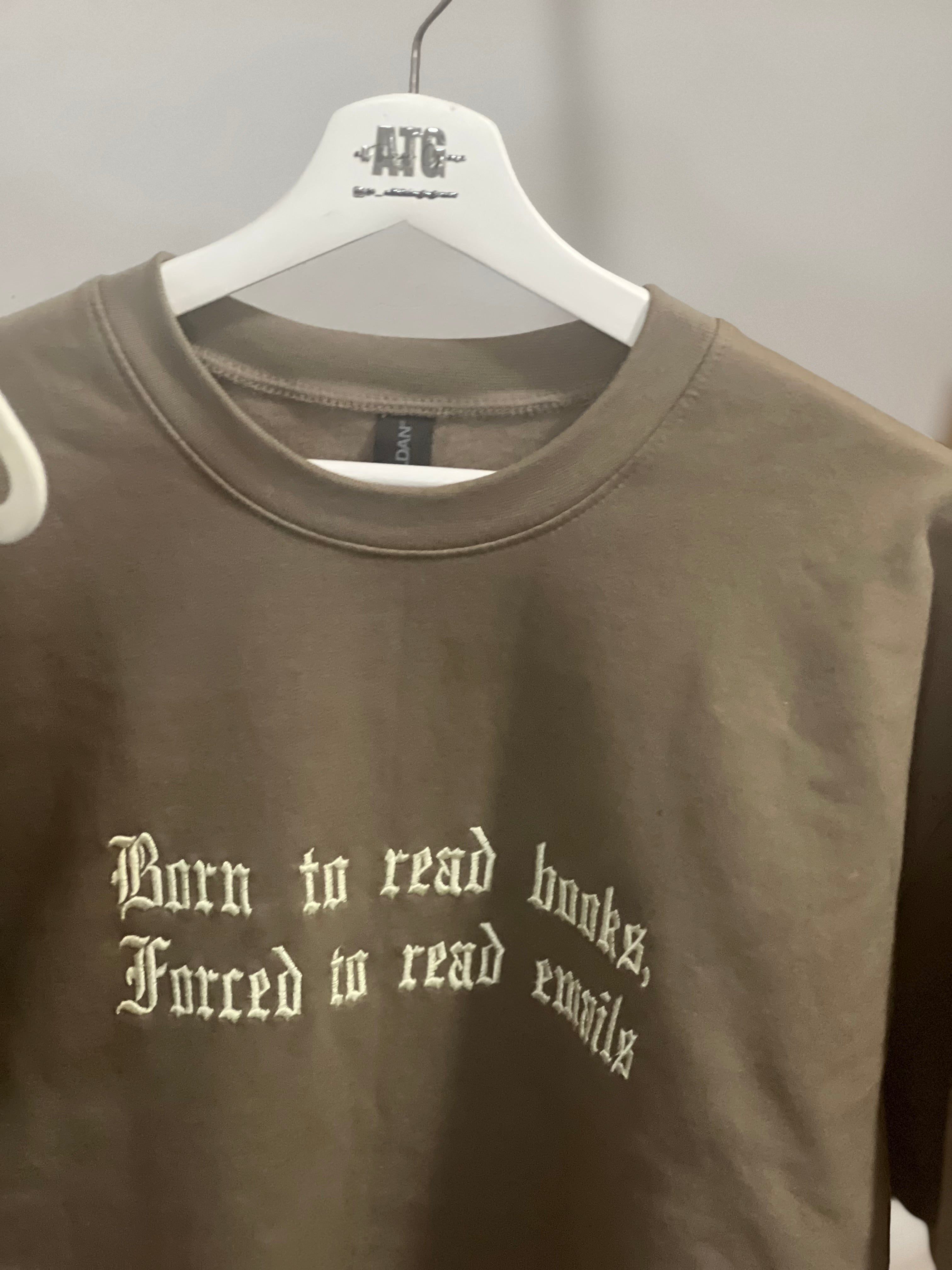 Born to read books, forced to read emails crewneck