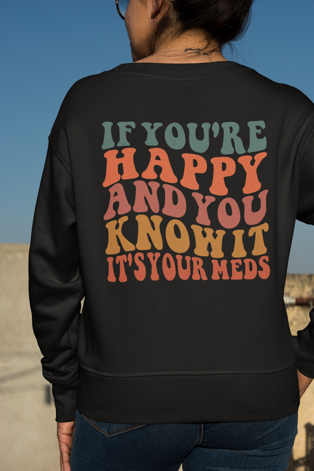 If you're happy and you know it, it's your meds