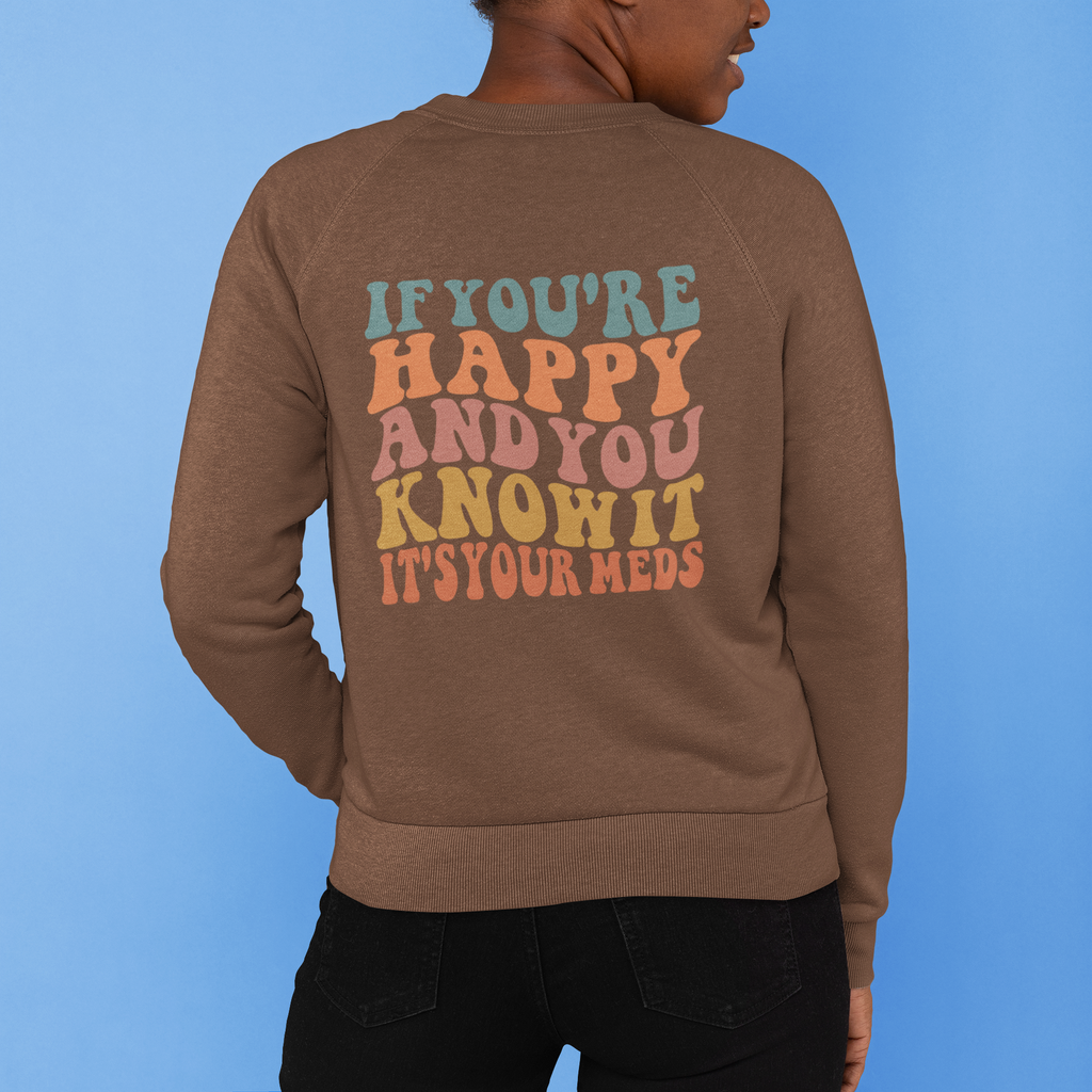 If you're happy and you know it, it's your meds